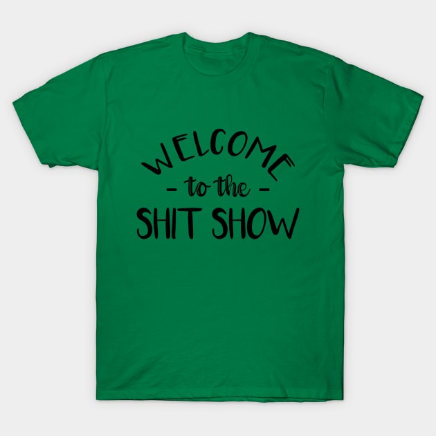 Welcome to the shit show! T-Shirt by NotoriousMedia